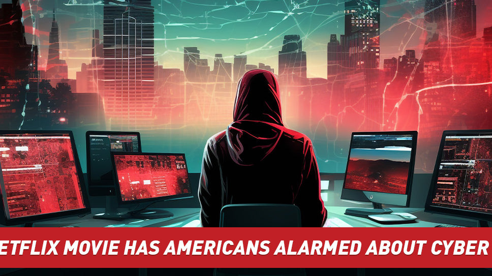 Why a Netflix Movie Has Americans Alarmed about Cyber Attacks