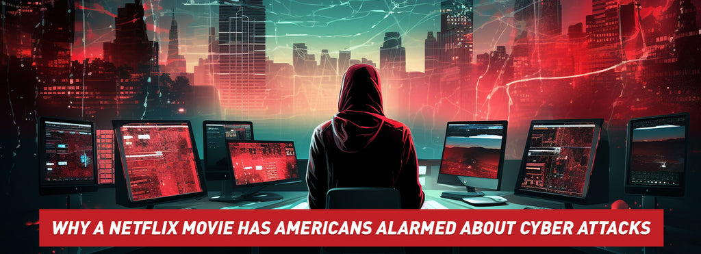 Why a Netflix Movie Has Americans Alarmed about Cyber Attacks