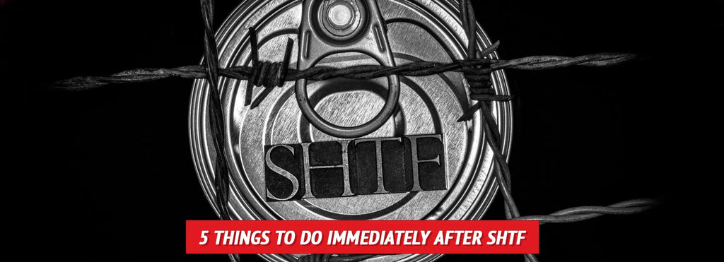 5 Things to Do Immediately after SHTF