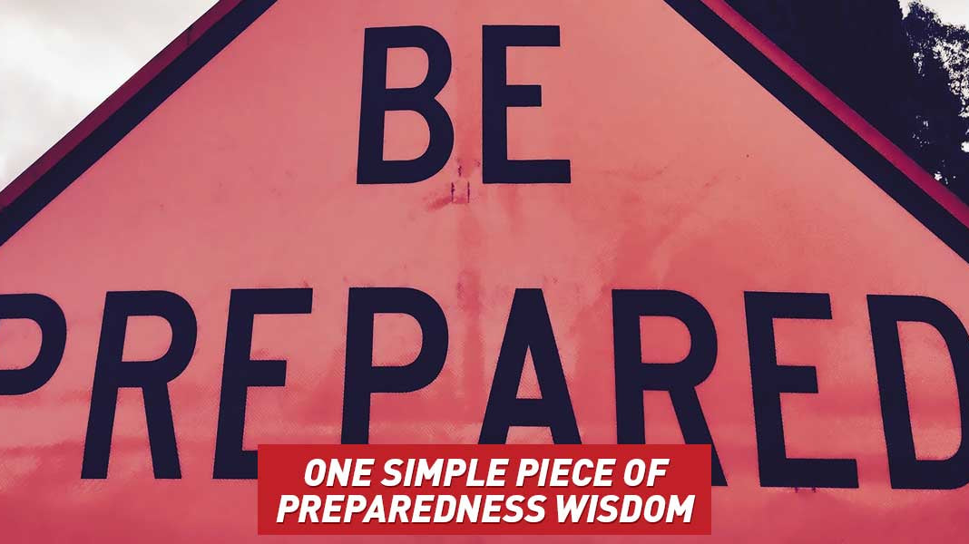 One Simple Piece of Preparedness Wisdom