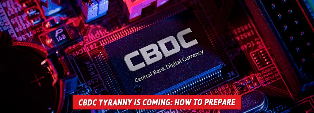 Central Bank Digital Currency Tyranny Is Coming: How to Prepare