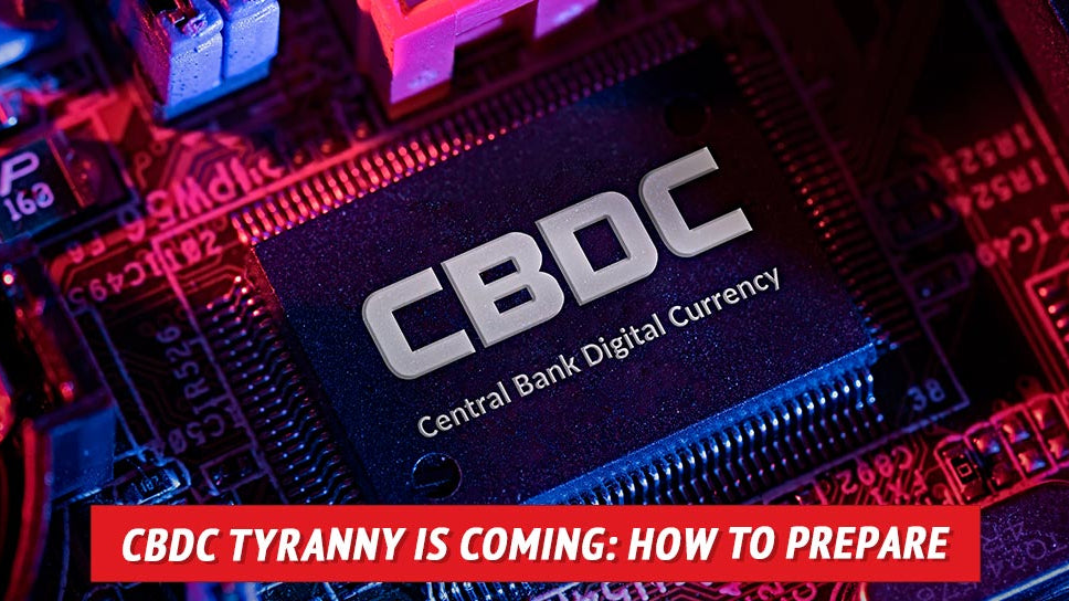 Central Bank Digital Currency Tyranny Is Coming: How to Prepare