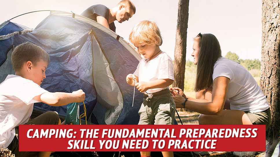 Camping: The Fundamental Preparedness Skill You Need to Practice