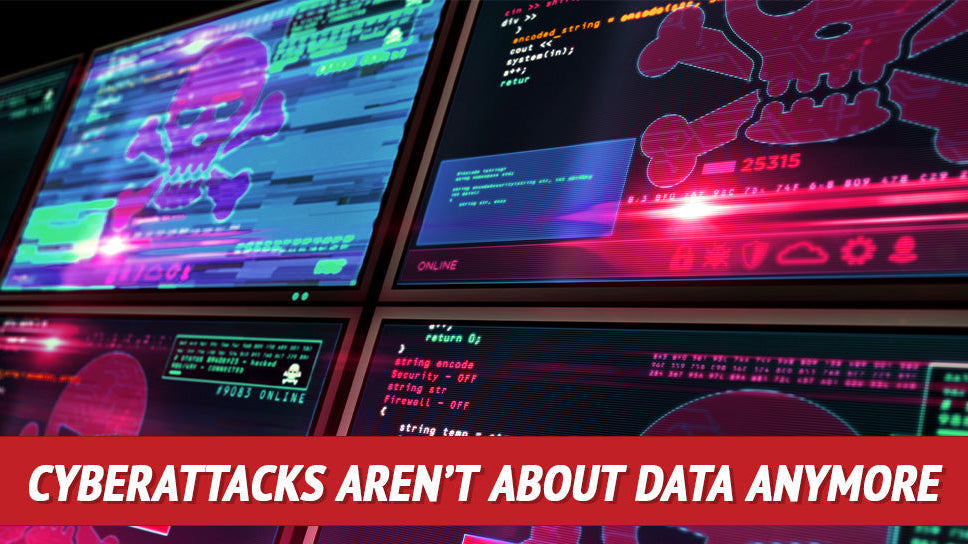 Cyberattacks Aren’t About Data Anymore. They’re about Disruption.