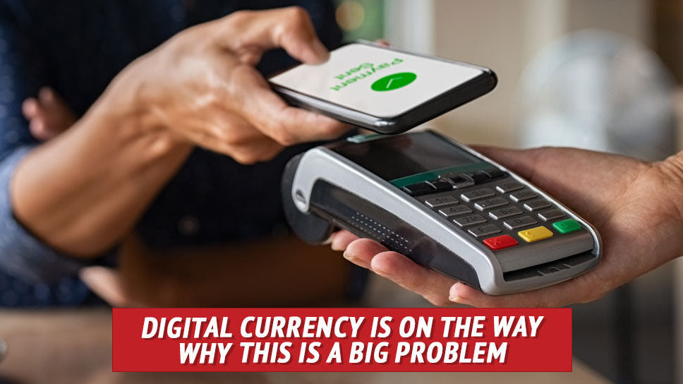 Digital Currency Is on the Way: Why This is a BIG Problem