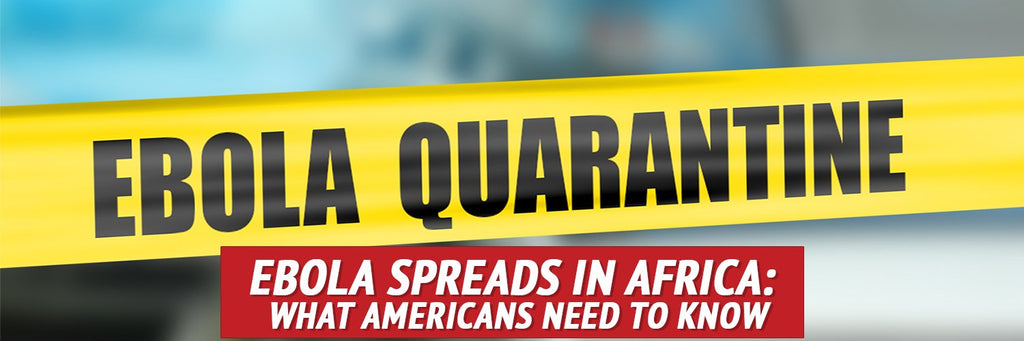 Ebola Spreads in Africa: What Americans Need to Know