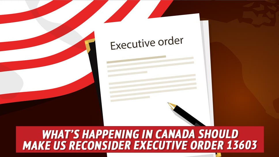 What Happened in Canada Should Make Us Reconsider Executive Order 13603