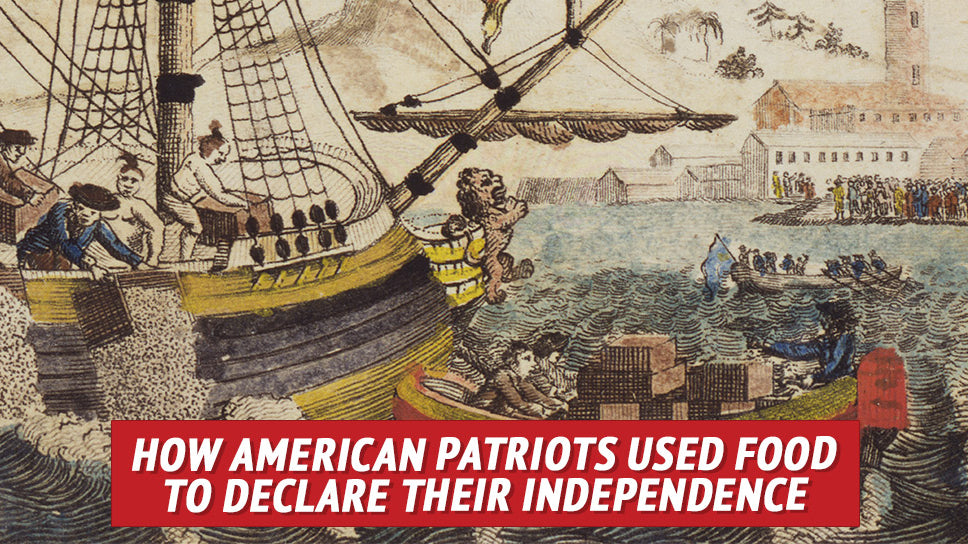 How American Patriots Used Food to Declare Their Independence