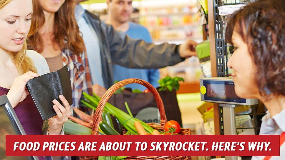 Food Prices Are about to Skyrocket. Here’s Why.