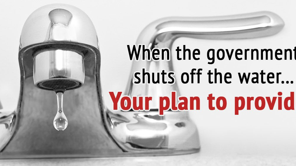 When the Government Shuts Off the Water - My Patriot Supply