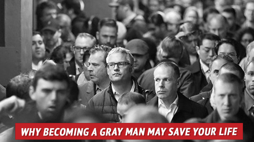 Why Becoming a Gray Man May Save Your Life