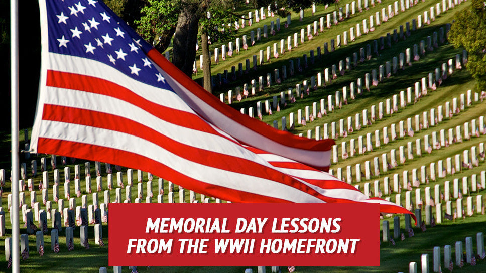 Memorial Day Lessons from the WWII Homefront