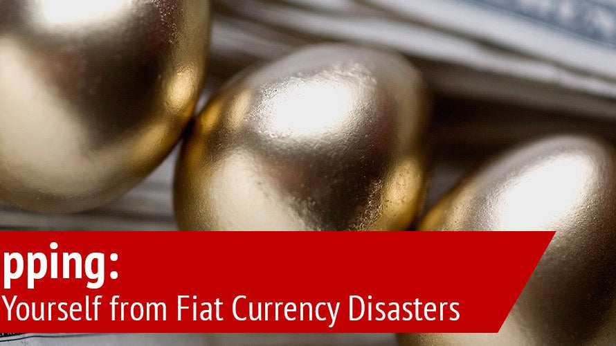 Money Prepping: How to Protect Yourself from Fiat Currency Disasters - My Patriot Supply