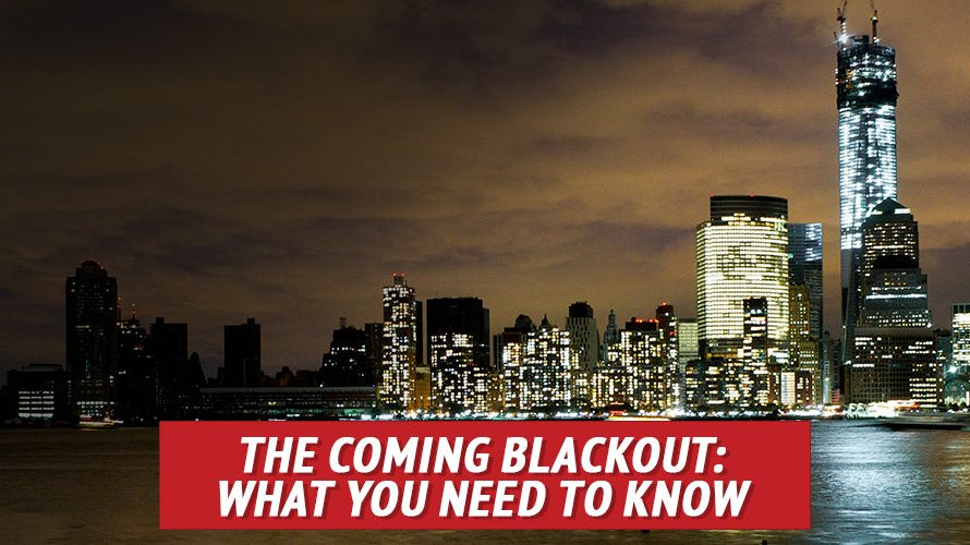 The Coming Blackout: What You Need to Know - My Patriot Supply