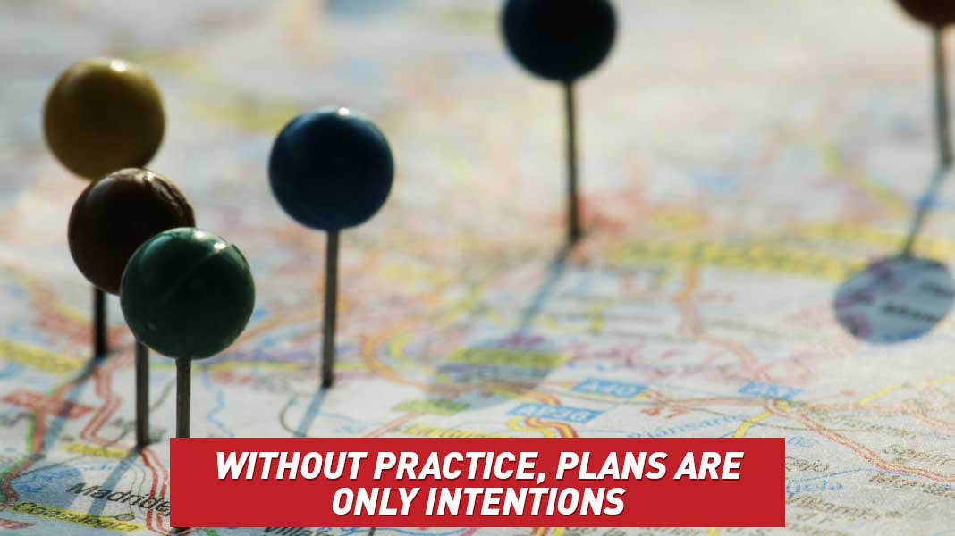 Without Practice, Plans Are Only Intentions