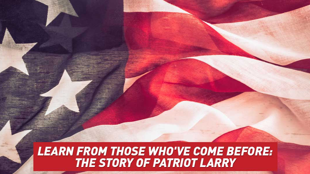 Learn From Those Who've Come Before: The Story of Patriot Larry