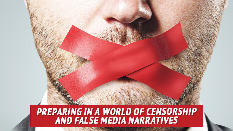 Preparing in a World of Censorship and False Media Narratives