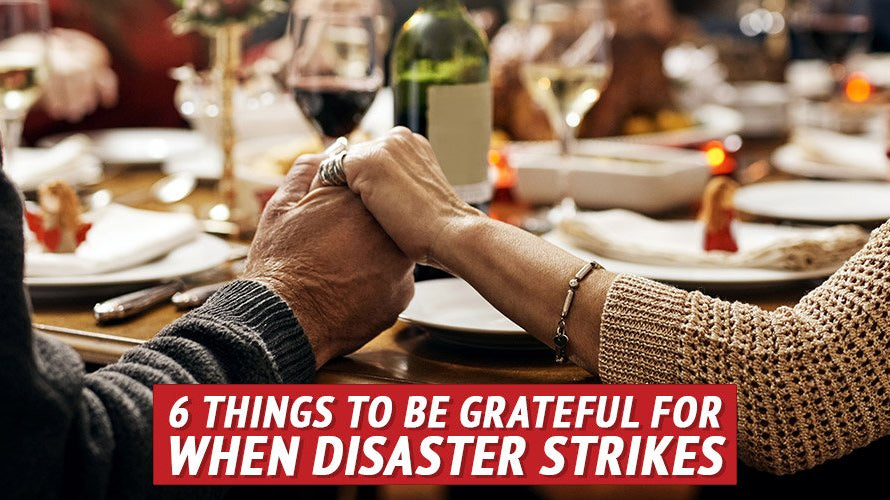 6 Things to Be Grateful for When Disaster Strikes - My Patriot Supply