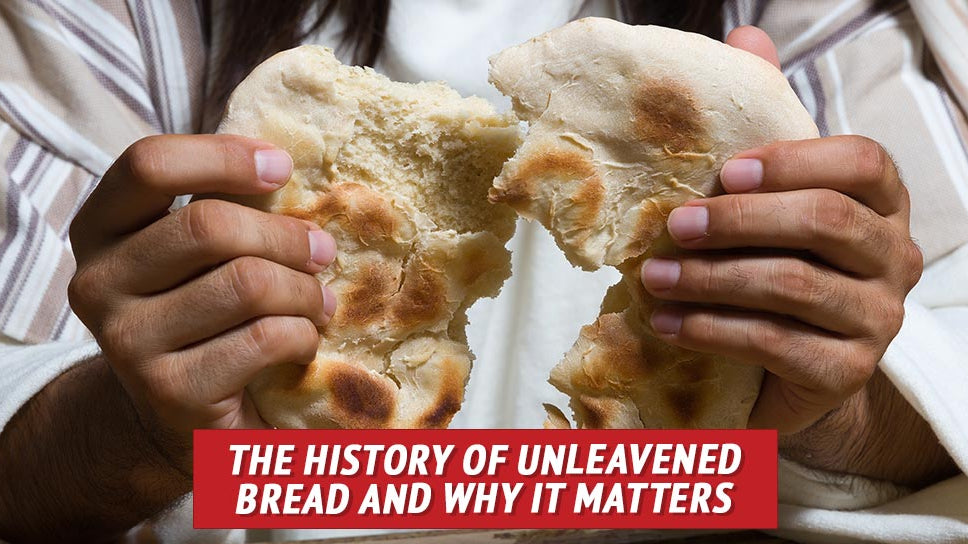 The History of Unleavened Bread and Why It Matters