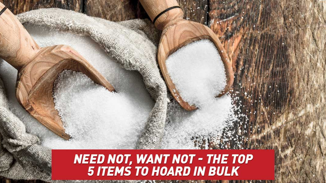 Need Not, Want Not - The Top 5 Items to Hoard in Bulk
