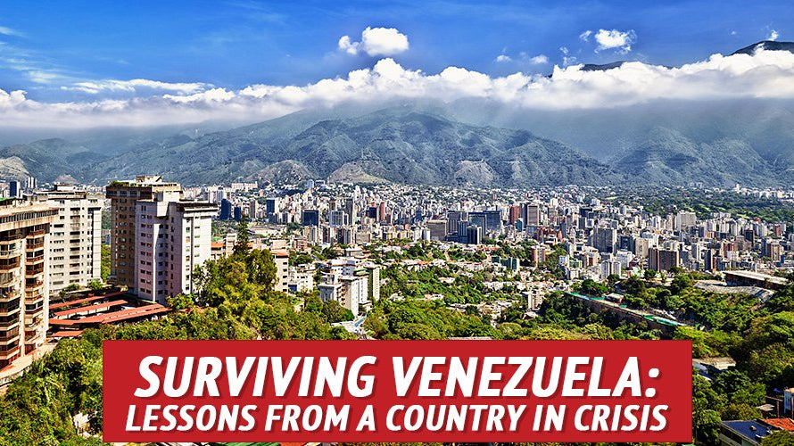 Surviving Venezuela: Lessons from a Country in Crisis - My Patriot Supply