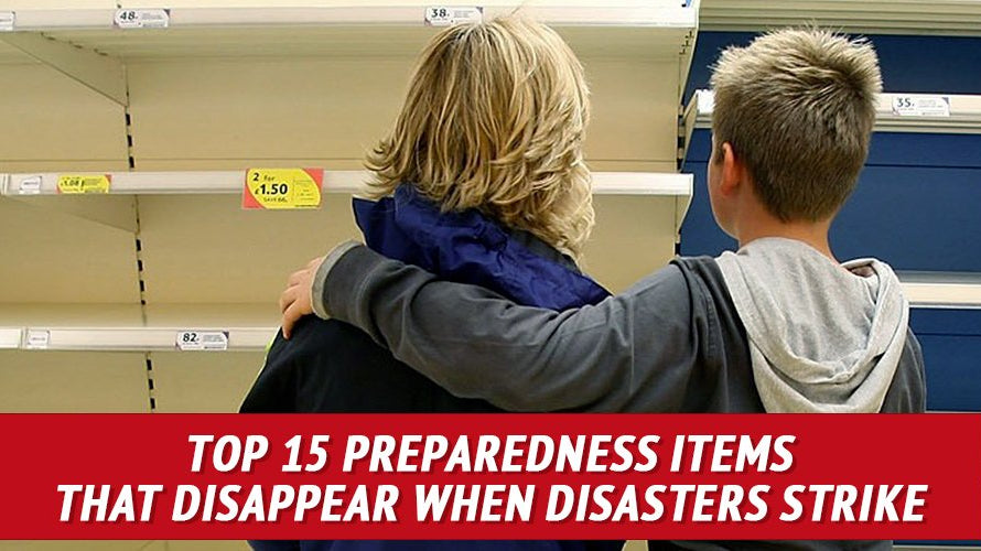 Top 15 Preparedness Items That Disappear When Disasters Strike - My Patriot Supply