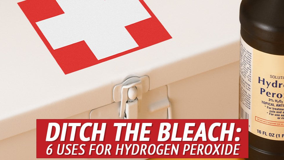 Ditch the Bleach: 6 Uses for Hydrogen Peroxide - My Patriot Supply