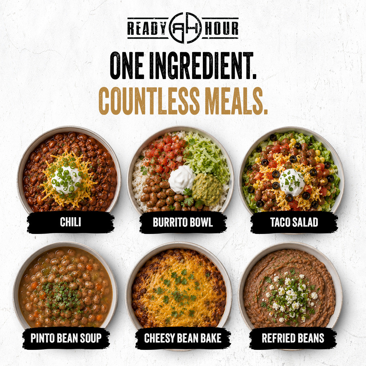 One ingredient, countless meals — Ready Hour Pinto Beans used for chili, burrito bowl, taco salad, pinto bean soup, cheesy bean bake, and refried beans