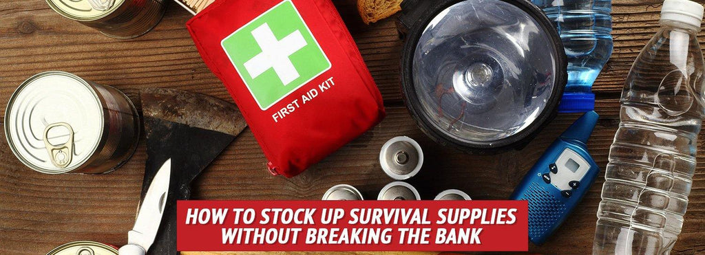 How to Stock Up Survival Supplies Without Breaking the Bank