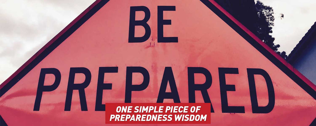One Simple Piece of Preparedness Wisdom
