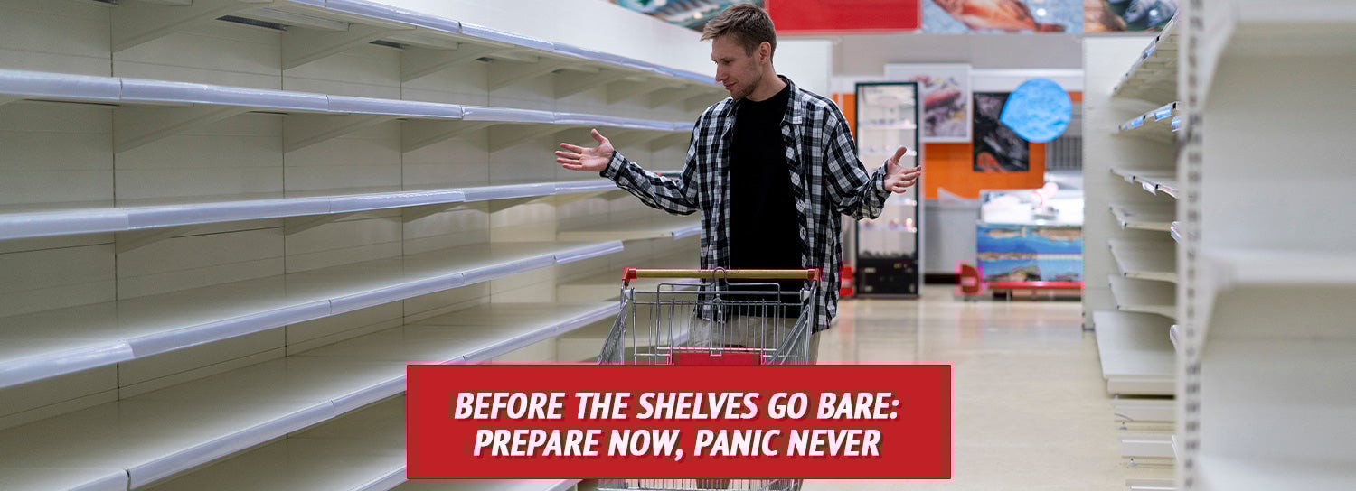 Before the Shelves Go Bare: Prepare Now, Panic Never