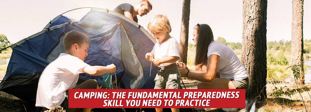 Camping: The Fundamental Preparedness Skill You Need to Practice