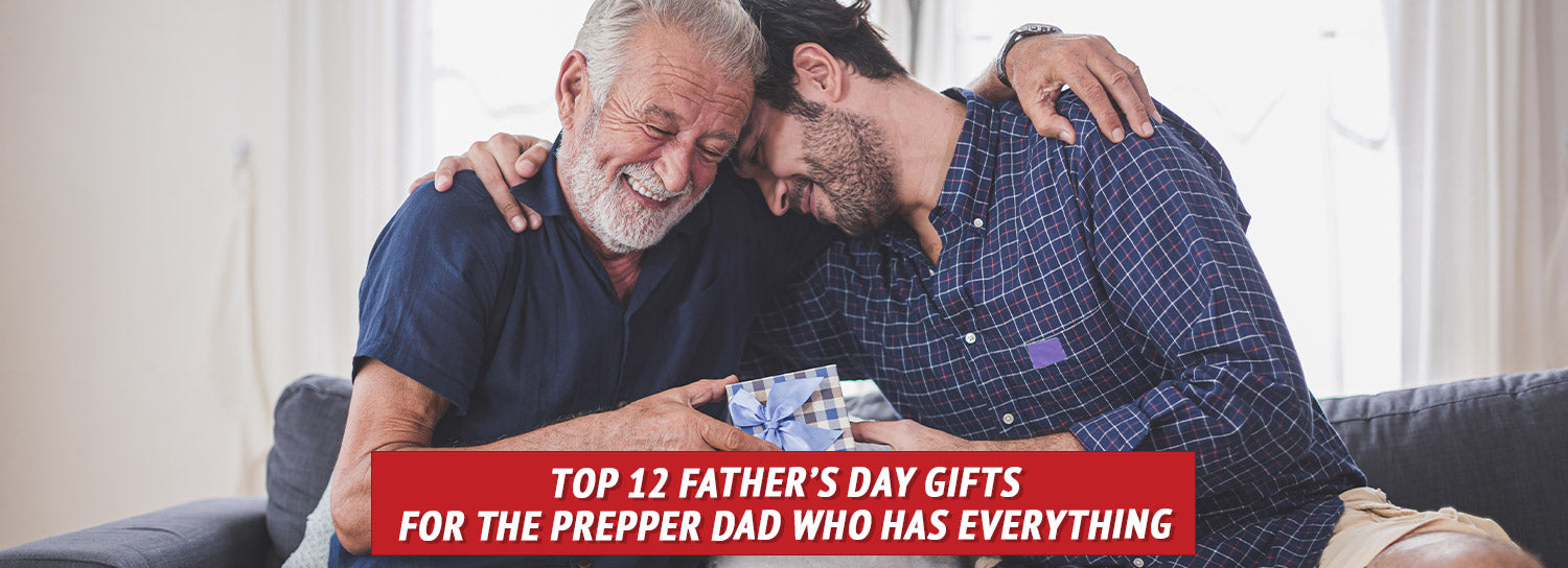 Top 12 Father's Day Gifts for the Prepper Dad Who Has Everything