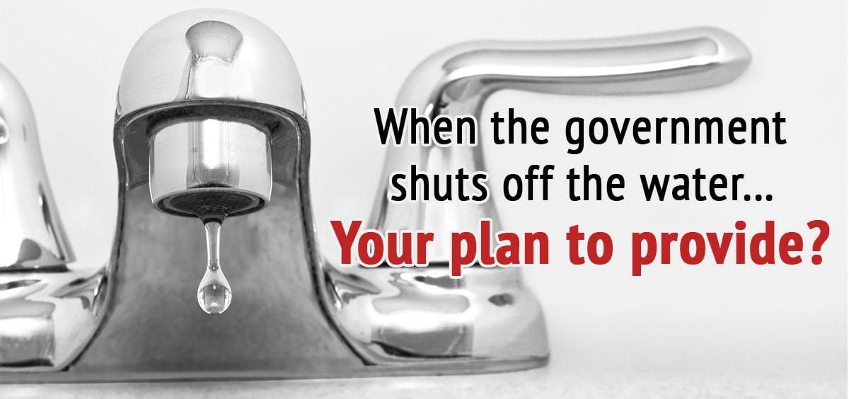 When the Government Shuts Off the Water - My Patriot Supply