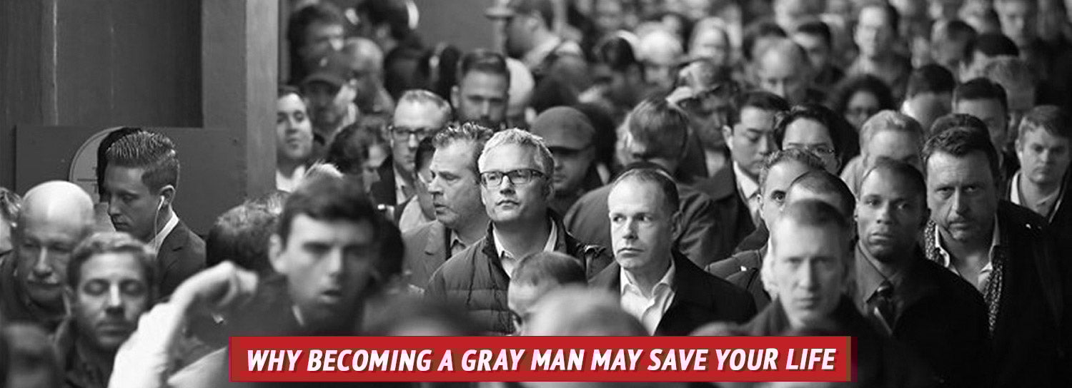 Why Becoming a Gray Man May Save Your Life
