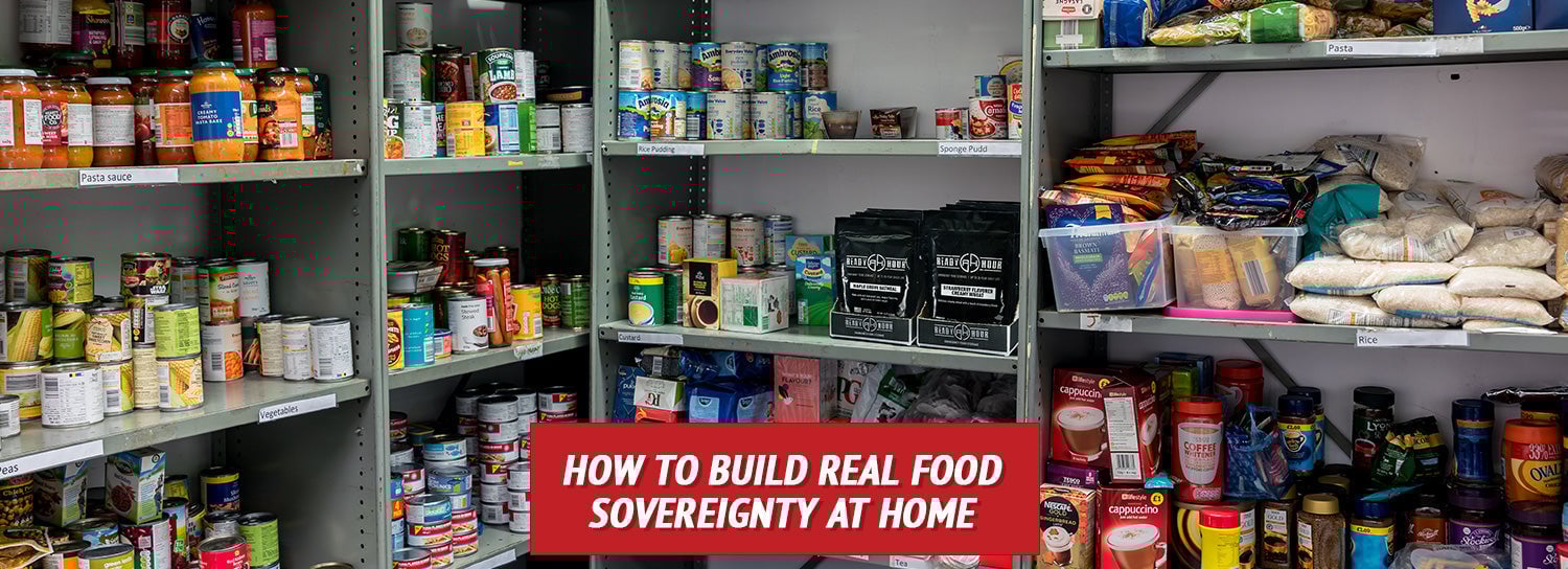 How to Build Real Food Sovereignty at Home