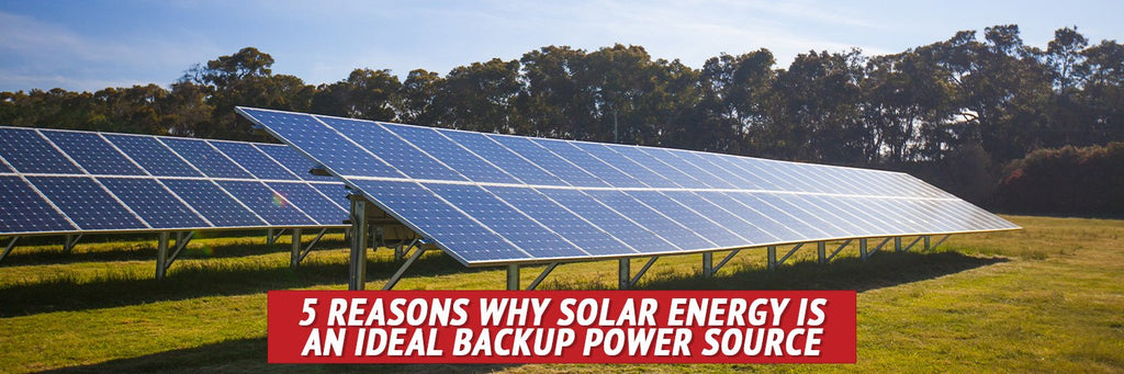 5 Reasons Why Solar Energy Is an Ideal BackUp Power Source