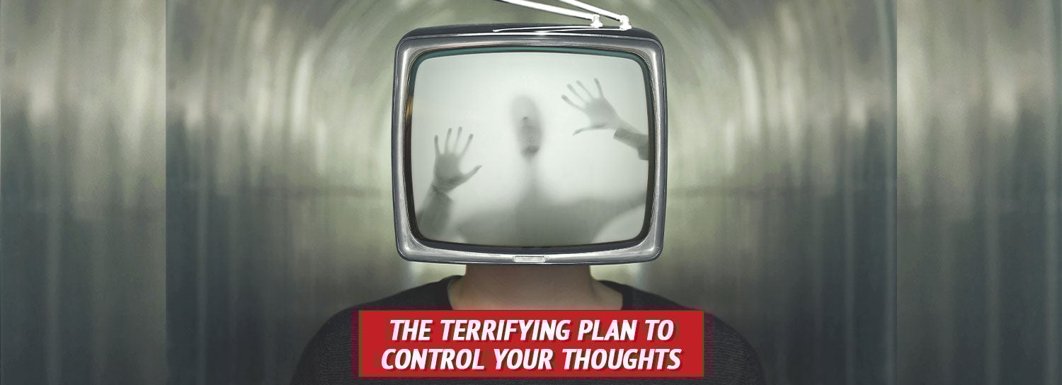 The Terrifying Plan to Control Your Thoughts