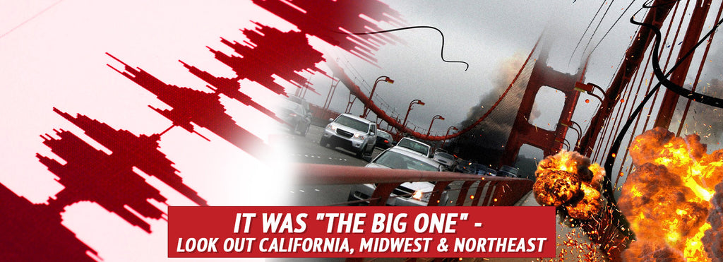 It Was "The BIG One" - Look Out California, Midwest & Northeast