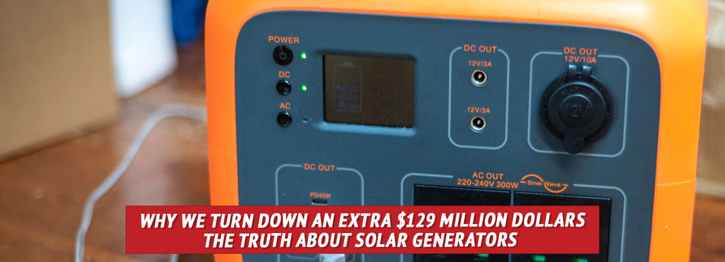 Why We Turned Down an Extra $129 Million Dollars: The Truth about Solar Generators