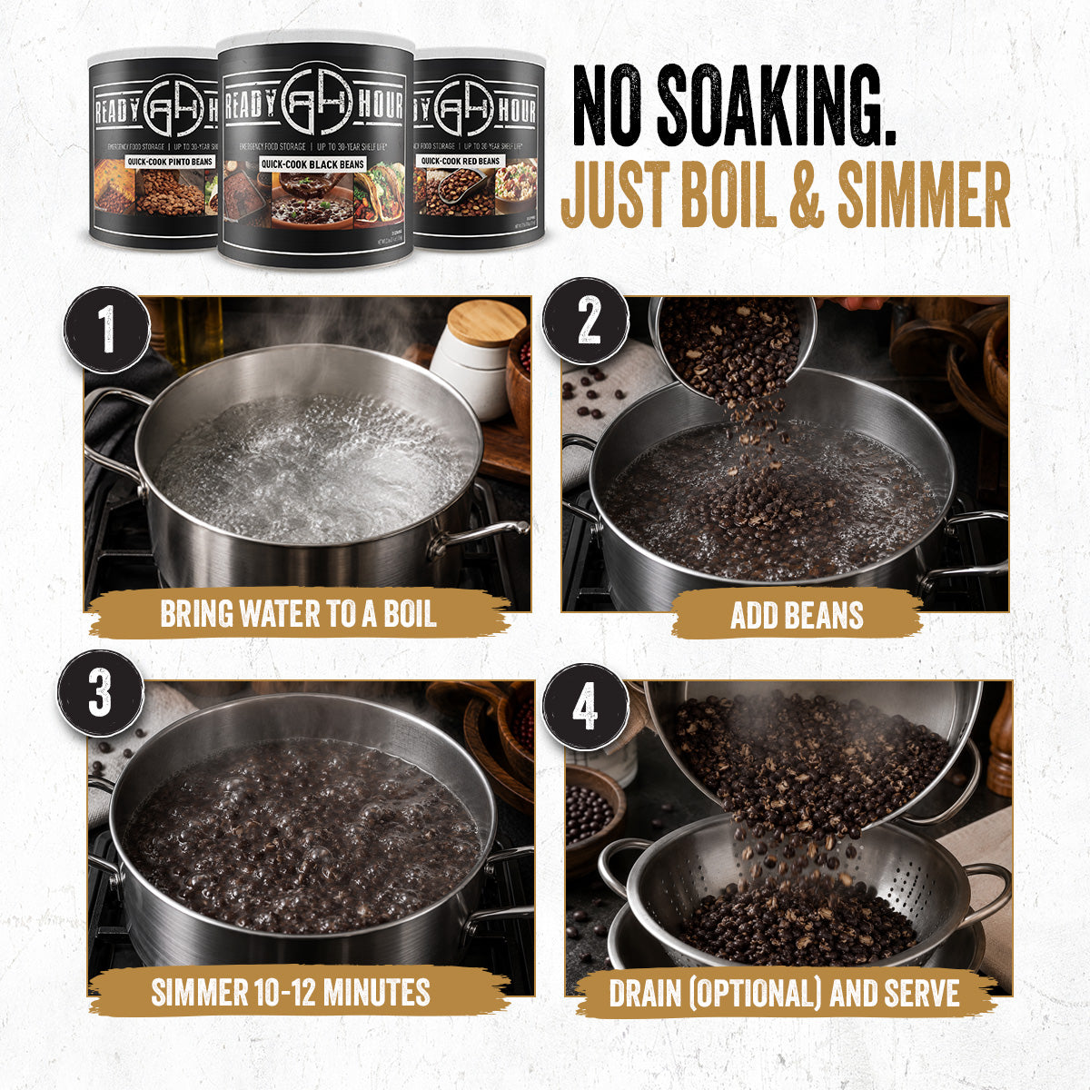 Four step guide showing how to prepare Quick Cook Beans by boiling water, adding beans,
simmering for 10 to 12 minutes, and serving.