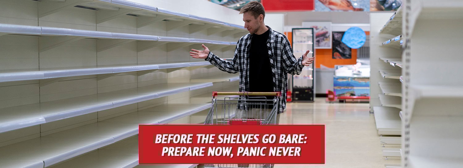 Before the Shelves Go Bare: Prepare Now, Panic Never